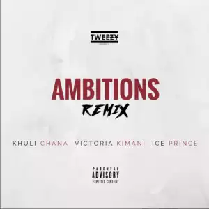 Tweezy - Ambitions (Remix) ft Khuli Chana, Ice Prince & Victoria Kimani